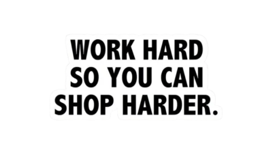 Work Hard So Uou Can Shop Harder Sticker