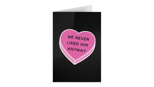 Funny Break Up Card We Never Liked Him Anyway - Black/Pink
