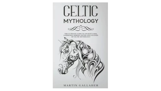 Celtic Mythology: The Ultimate Guide