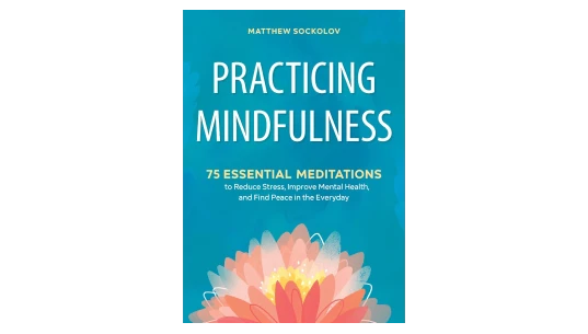 Practicing Mindfulness: 75 Essential Meditations